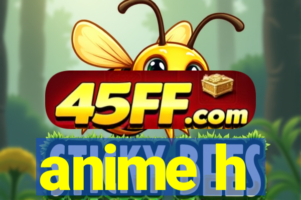 anime h